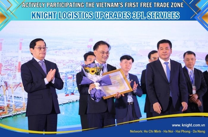 ACTIVELY PARTICIPATING THE VIETNAM'S FIRST FREE TRADE ZONE - KNIGHT LOGISTICS UPGRADES 3PL SERVICES